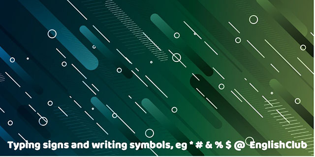 Typing signs and writing symbols, e.g. * # & % $ @ EnglishClub